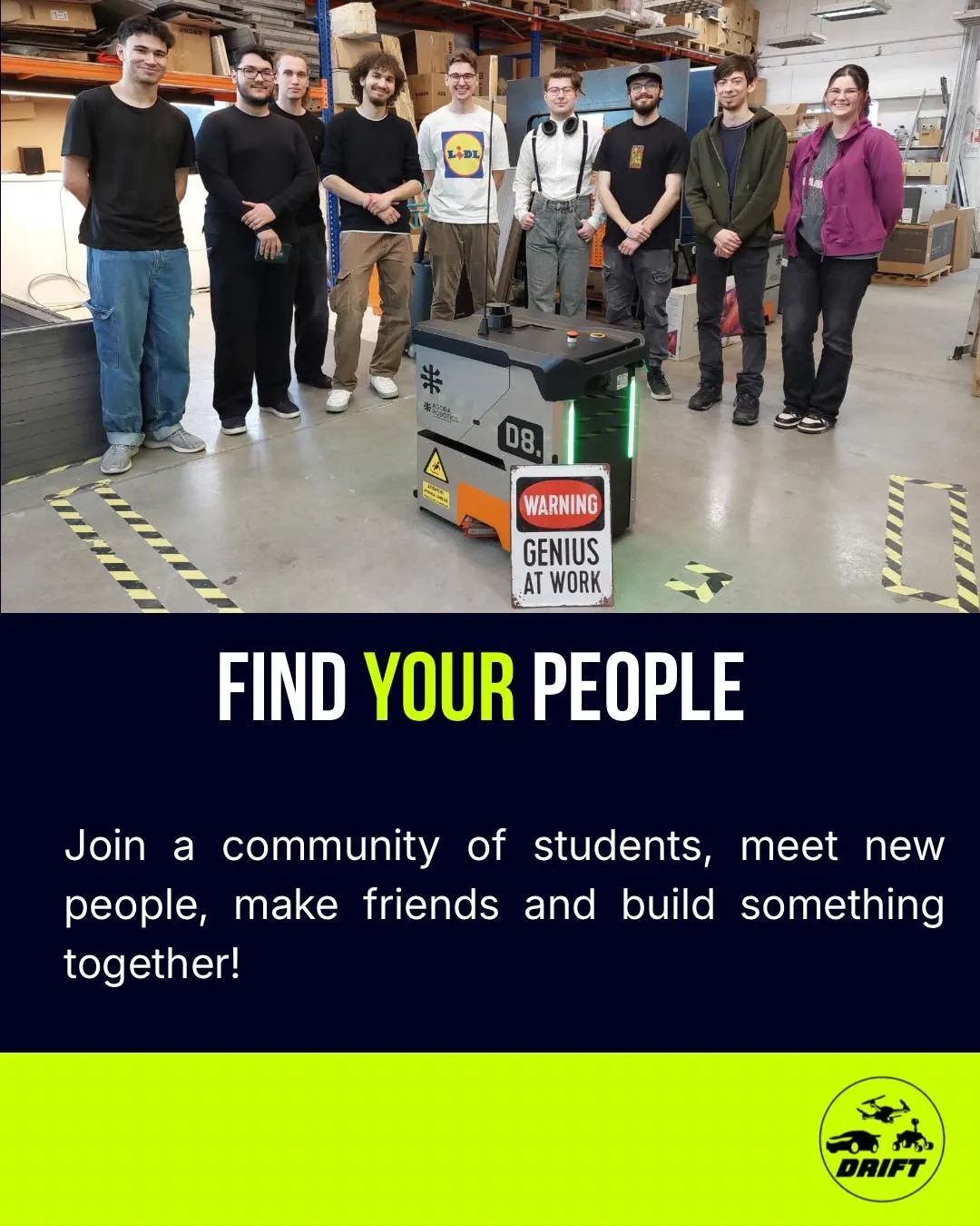 Find your people. Students gathered around a robot. Join a community, make friends and build something together.